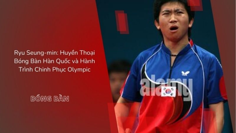 Vận Động Viên Bóng Bàn Ryu Seung-min